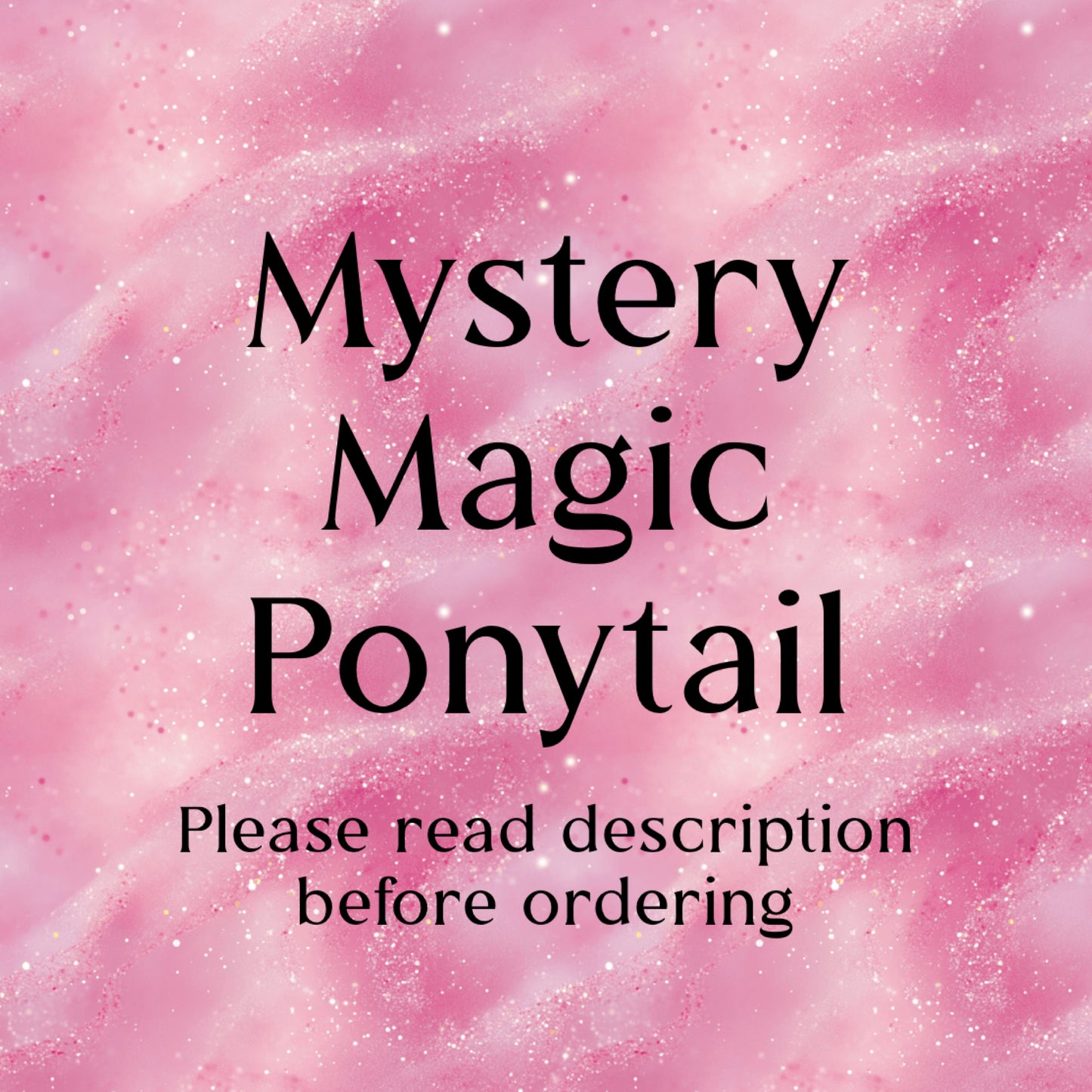 Mystery Magic Ponytails
